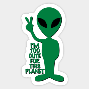 I'm too cute for this planet Sticker